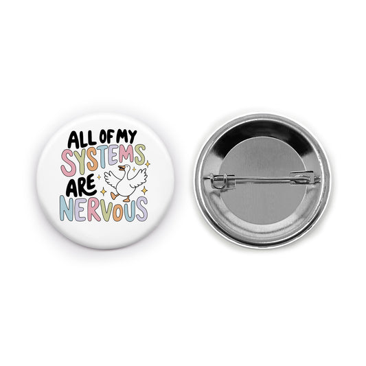 All My Systems Are Nervous Pin-back Button