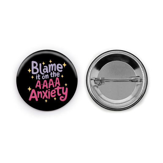Blame it on the A A A A Anxiety Pin-back Button