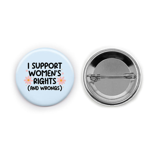 I Support Women's Rights (and Wrongs) Pin-back Button