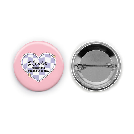 Please Hesitate to Reach Out Pin-back Button