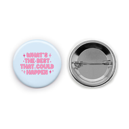 What's the Best that Could Happen Pin-back Button