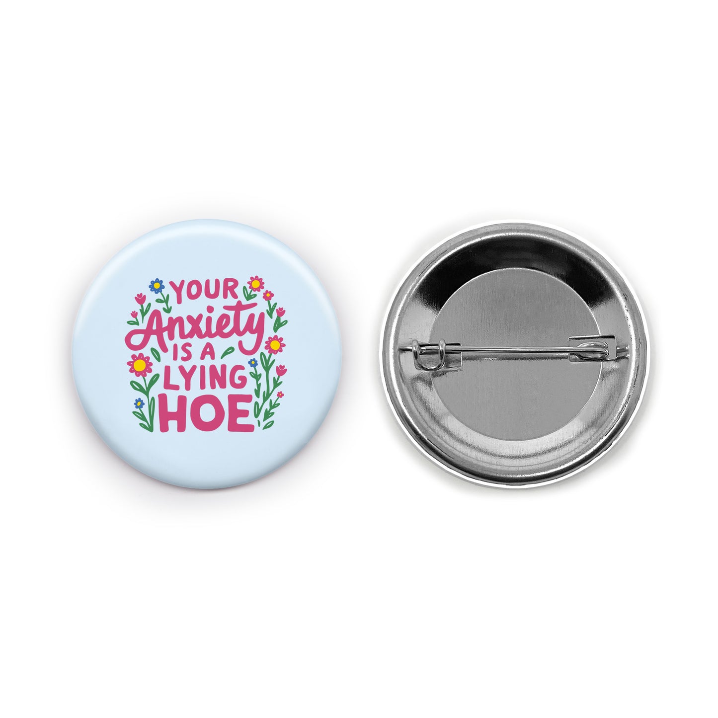 Your Anxiety is a Lying Hoe Pin-back Button