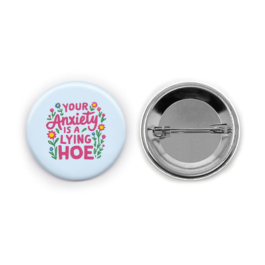 Your Anxiety is a Lying Hoe Pin-back Button